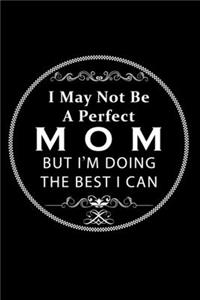 I May Not Be A Perfect MOM But I'm Doing The Best I Can