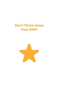 Don't Throw Away Your Shot