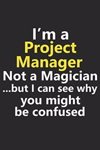 I'm a Project Manager Not A Magician But I Can See Why You Might Be Confused
