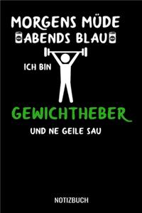 Morgens müde abends blau ich bin Gewichtheber und ne geile Sau