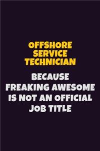 Offshore Service Technician, Because Freaking Awesome Is Not An Official Job Title