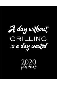 A Day Without Grilling Is A Day Wasted 2020 Planner