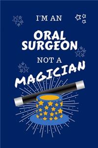 I'm An Oral Surgeon Not A Magician