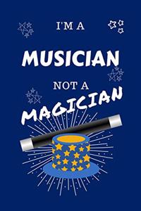 I'm A Musician Not A Magician
