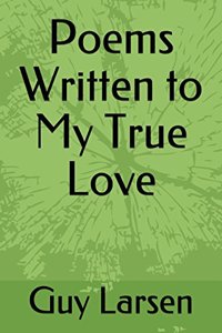Poems Written to My True Love