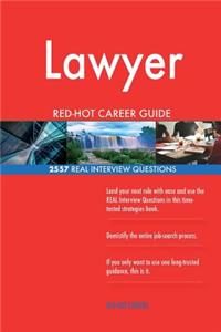 Lawyer RED-HOT Career Guide; 2557 REAL Interview Questions