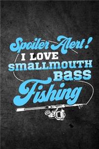 Spoiler Alert I Love Smallmouth Bass Fishing