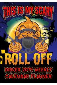This Is My Scary Roll Off Driver 2019 Weekly Calendar Planner