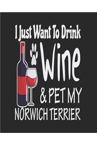 I Just Want to Drink Wine & Pet My Norwich Terrier