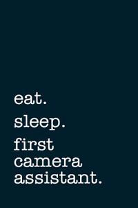 Eat. Sleep. First Camera Assistant. - Lined Notebook