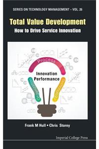 Total Value Development: How to Drive Service Innovation: How to Drive Service Innovation