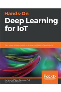 Hands-On Deep Learning for IoT