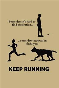 Some Days It's Hard to Find Motivation.. Some Days Motivation Finds You! Keep Running