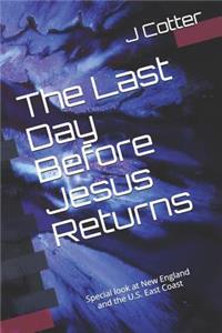 Last Day Before Jesus Returns