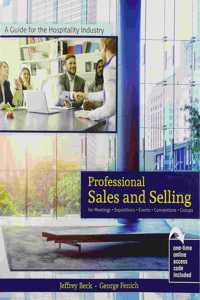 A Guide for the Hospitality Industry: Professional Sales and Selling for Meetings, Expositions, Events, Conventions and Groups