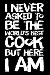 I Never Asked to Be the World's Best Cook But Here I Am