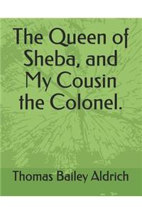 The Queen of Sheba, and My Cousin the Colonel.