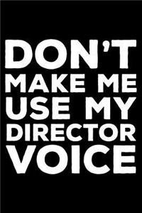 Don't Make Me Use My Director Voice