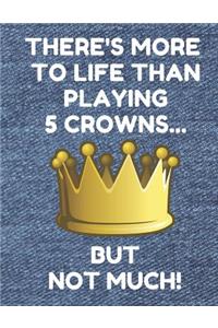 There's More to Life Than Playing 5 Crowns... But Not Much!