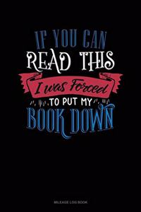 If You Can Read This I Was Forced to Put My Book Down