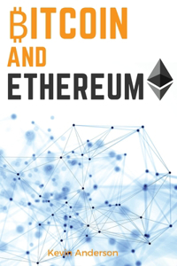 Bitcoin and Ethereum: Learn the Secrets to the 2 Biggest and Most Important Cryptocurrency - Discover how the Blockchain Technology is Forever Changing the World of Finan