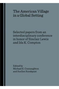 American Village in a Global Setting: Selected Papers from an Interdisciplinary Conference in Honor of Sinclair Lewis and Ida K. Compton
