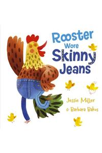 Rooster Wore Skinny Jeans