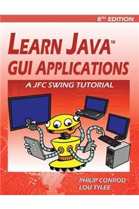 Learn Java GUI Applications: A Jfc Swing Tutorial