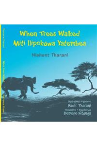 When Trees Walked Miti Ilipokuwa Yatembea