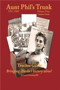 Aunt Phils Trunk Teacher Guide Volume Four: Bringing Alaskas history alive!