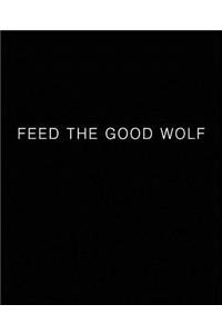 FEED THE GOOD WOLF Journal (Blank/Lined)
