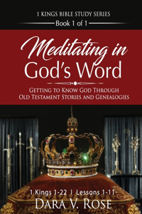 Meditating in God's Word 1 Kings Bible Study Series Book 1 of 1 1 Kings 1-22 Lessons 1-11