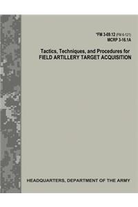Tactics, Techniques, and Procedures for Field Artillery Target Acquisition (FM 3-09.12 / MCRP 3-16.1A)