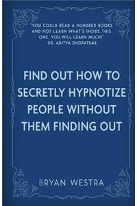 Find Out How To Secretly Hypnotize People Without Them Finding Out