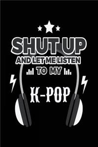 Shut Up And Let Me Listen To My K-Pop