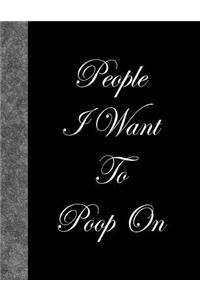 People I Want To Poop On