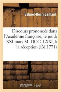 Discours Prononcés Dans l'Académie Françoise, Le Jeudi XXI Mars M. DCC. LXXI, À La Réception