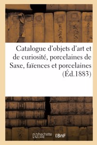 Catalogue d'Objets d'Art Et de Curiosité, Anciennes Porcelaines de Saxe, Faïences Et Porcelaines