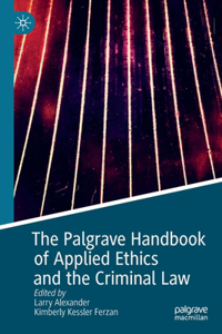 Palgrave Handbook of Applied Ethics and the Criminal Law