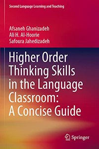 Higher Order Thinking Skills in the Language Classroom: A Concise Guide