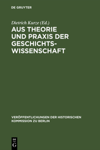 Aus Theorie Und PRAXIS Der Geschichtswissenschaft