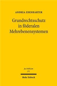 Grundrechtsschutz in foderalen Mehrebenensystemen