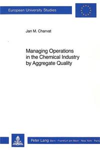 Managing Operations in the Chemical Industry by Aggregate Quality