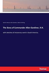 The Story of Commander Allen Gardiner, R.N.
