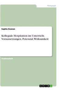 Kollegiale Hospitation im Unterricht. Voraussetzungen, Potenzial, Wirksamkeit