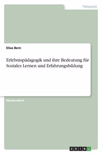 Erlebnispädagogik und ihre Bedeutung für Soziales Lernen und Erfahrungsbildung