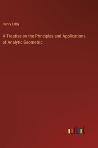 Treatise on the Principles and Applications of Analytic Geometric