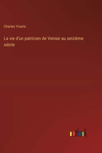 vie d'un patricien de Venise au seizième siècle