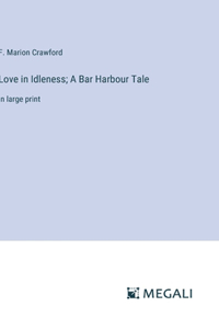 Love in Idleness; A Bar Harbour Tale