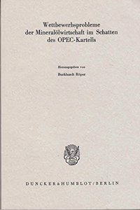 Wettbewerbsprobleme Der Mineralolwirtschaft Im Schatten Des Opec-Kartells